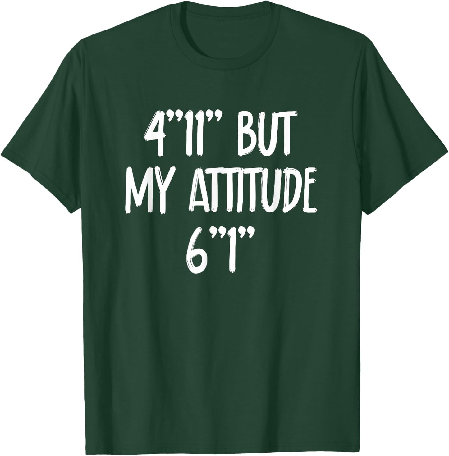 4 Foot 11 But My attitude 6 foot 1 Short Girl T-Shirt - T-Shirt | Forest