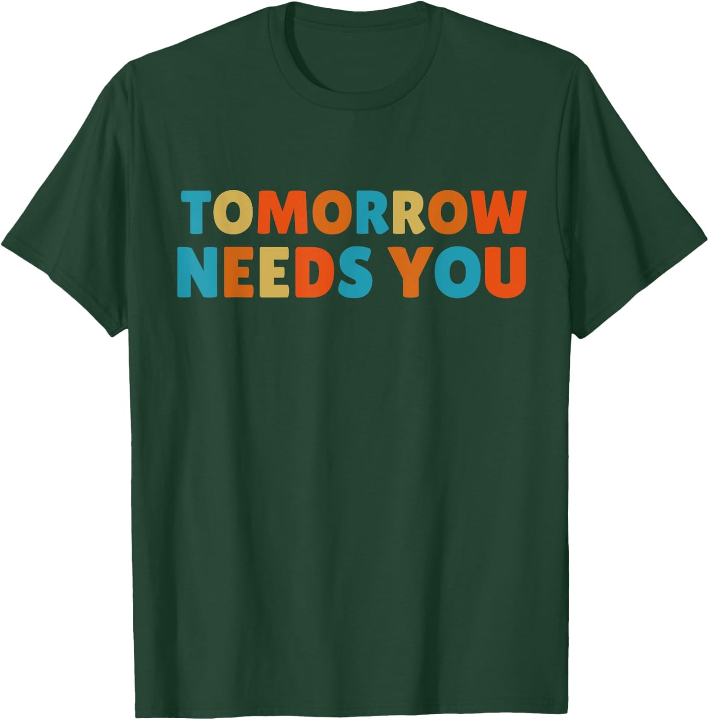 Mental Health Quote Tomorrow needs You T-Shirt - T-Shirt | Forest