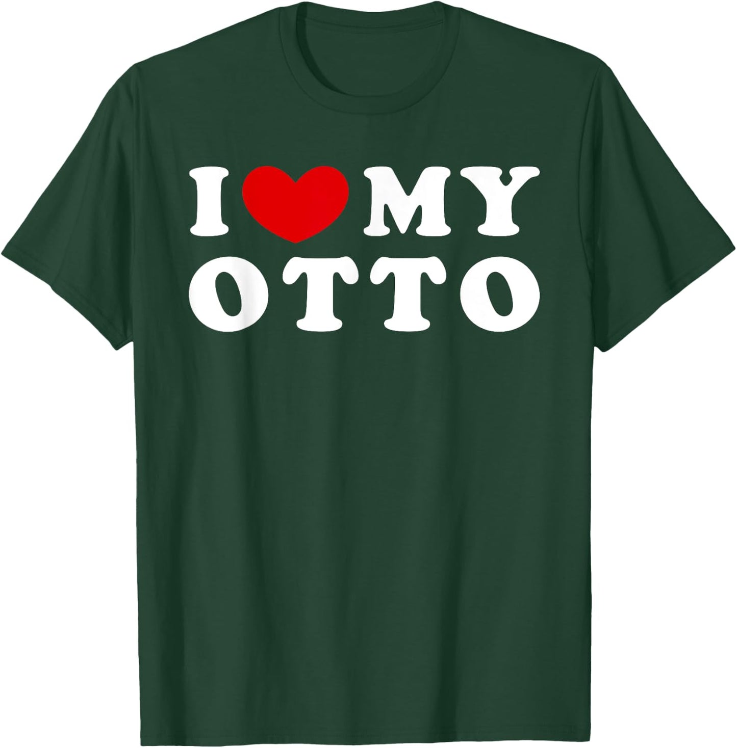 I Love My Otto, I Heart My Otto T-Shirt - T-Shirt | Forest