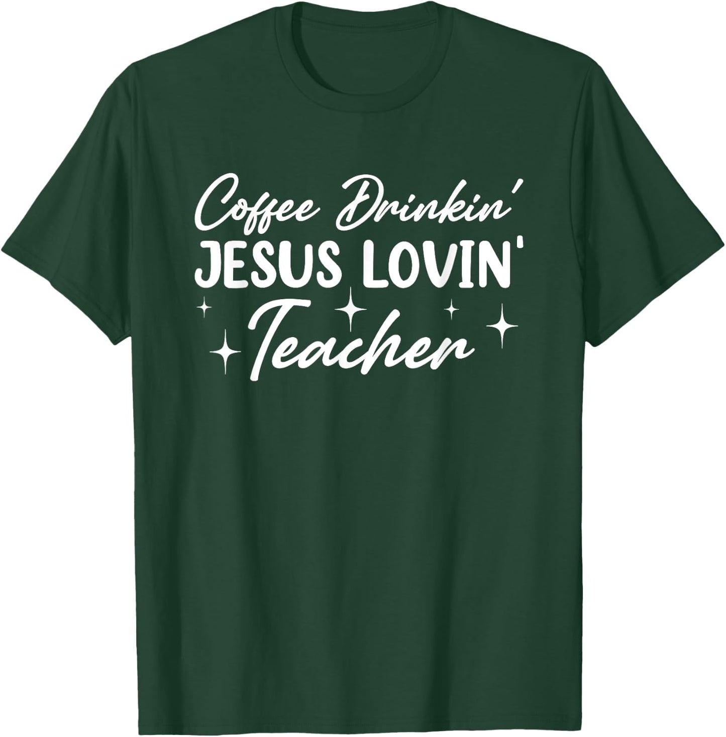 Coffee Drinkin' Jesus Lovin' Teacher Men Women T-Shirt - T-Shirt | Forest