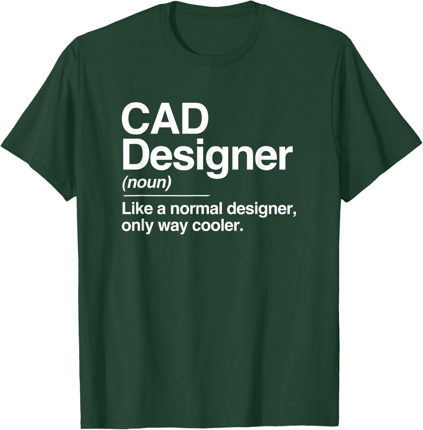 CAD Designer Definition Normal Only Cooler Gift T-Shirt - T-Shirt | Forest