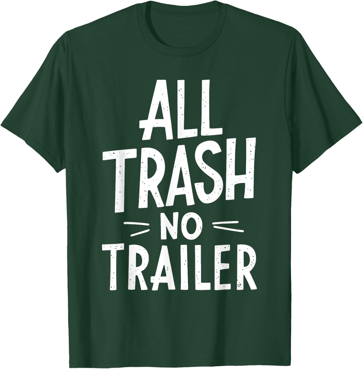 All Trash No Trailer Shirt Men Women Redneck T-Shirt - T-Shirt | Forest