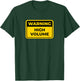 HIGH VOLUME Funny Warning Sign Humor T-Shirt - T-Shirt | Forest