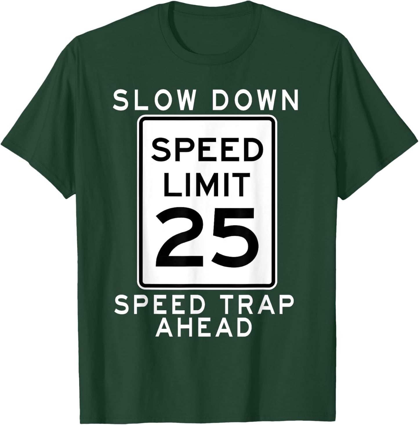 Speed Limit 25 MPH Speed Trap Ahead Street Sign For Runners T-Shirt - T-Shirt | Forest