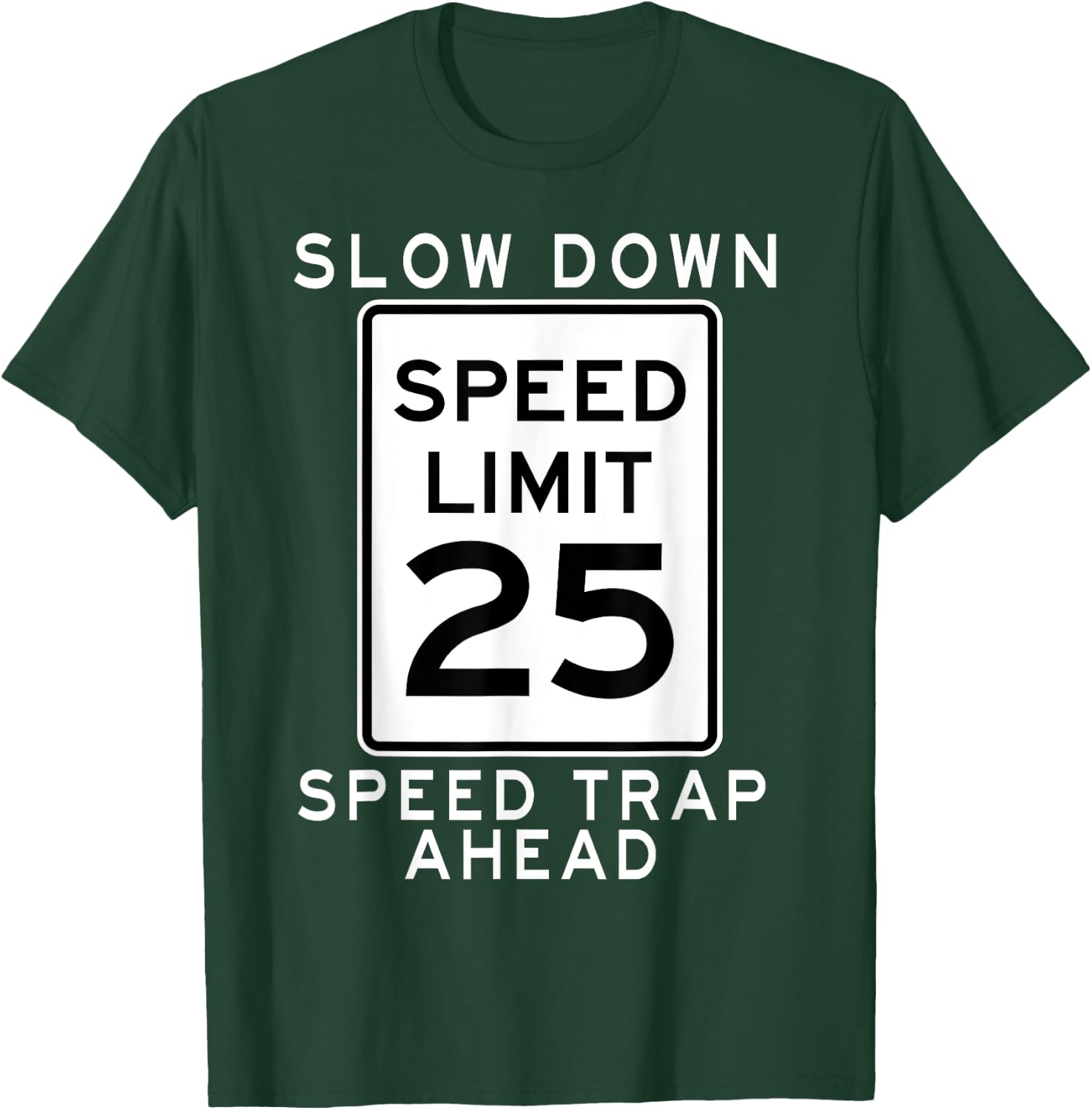 Speed Limit 25 MPH Speed Trap Ahead Street Sign For Runners T-Shirt - T-Shirt | Forest