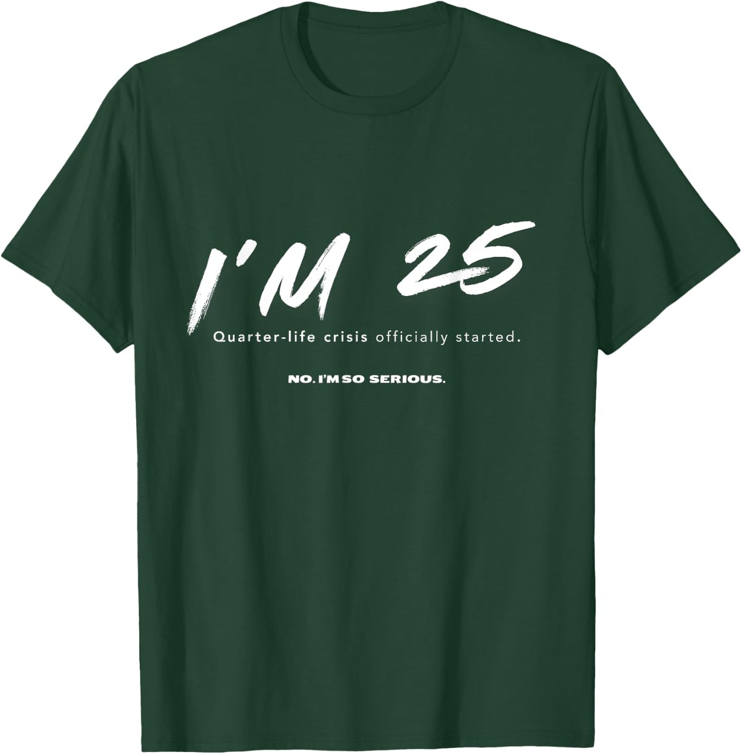 I'm 25. Quarter-life crisis officially started Funny T-Shirt - T-Shirt | Forest