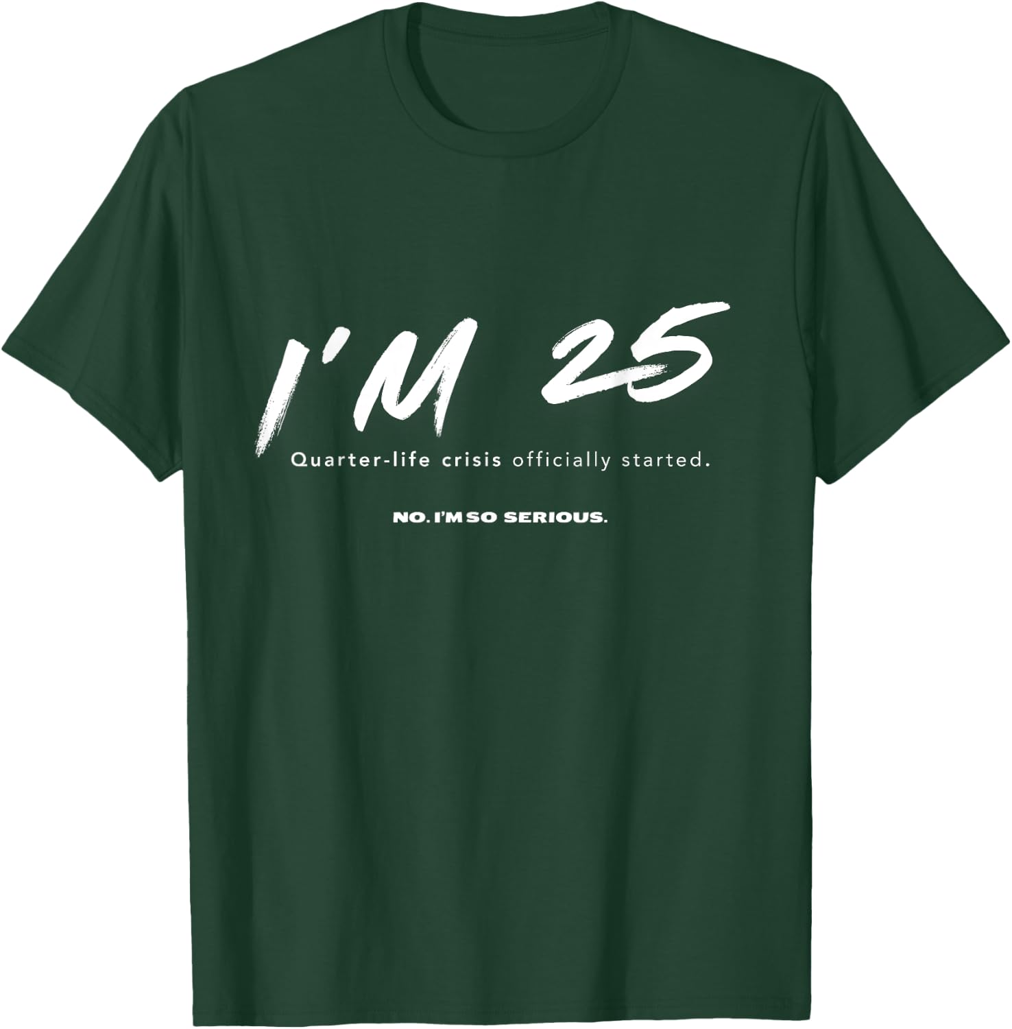 I'm 25. Quarter-life crisis officially started Funny T-Shirt - T-Shirt | Forest