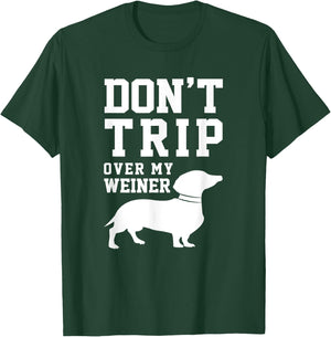 Don't Trip Over My Weiner (Dog) Humor Saying Pet T-Shirt - T-Shirt | Forest