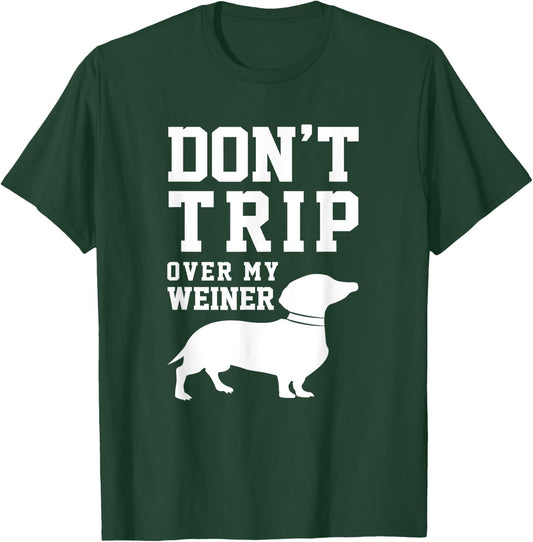 Don't Trip Over My Weiner (Dog) Humor Saying Pet T-Shirt - T-Shirt | Forest