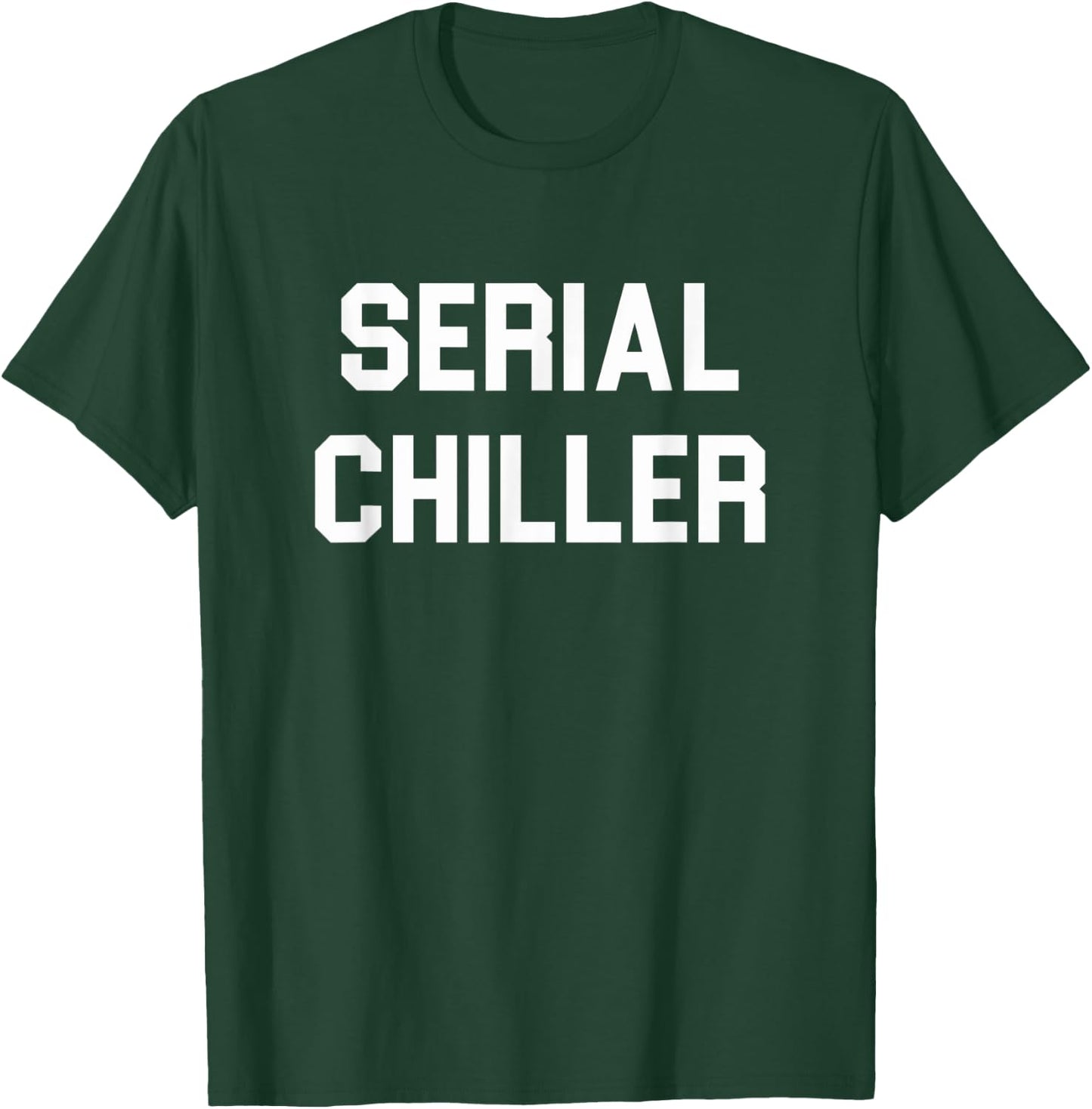 Serial Chiller funny T-Shirt - T-Shirt | Forest
