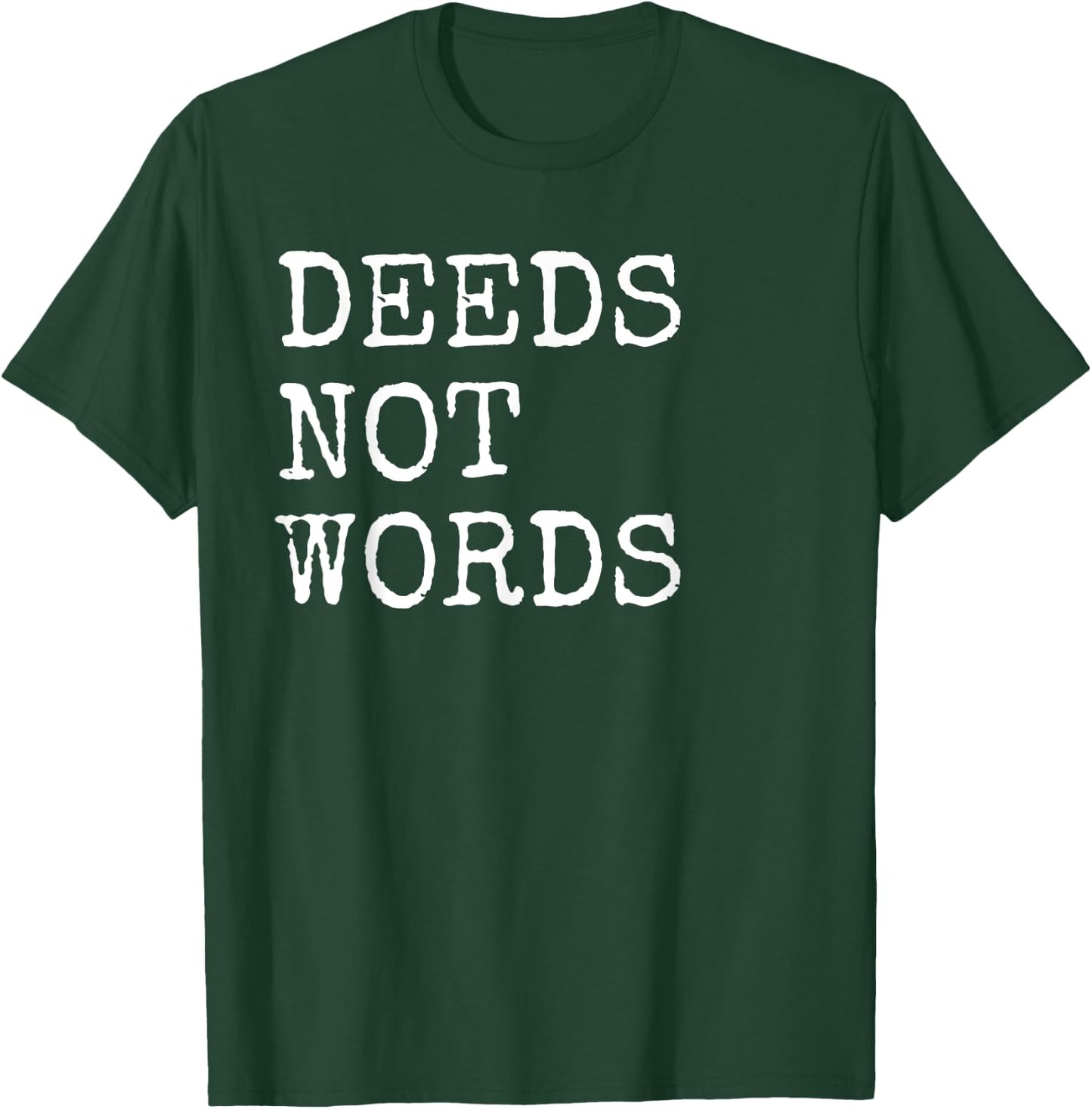 Deeds Not Words Inspirational Mantra T-Shirt - T-Shirt | Forest