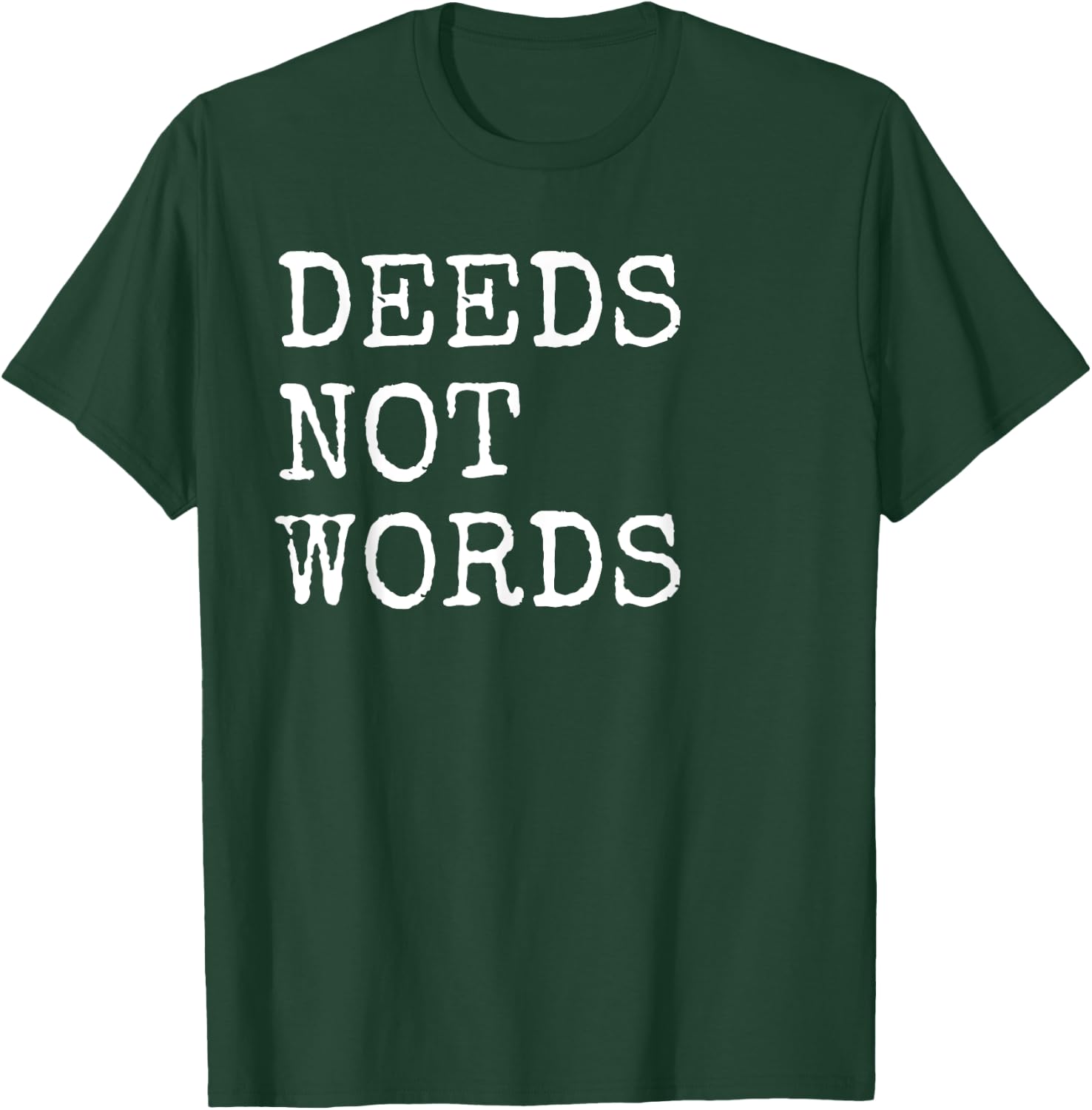 Deeds Not Words Inspirational Mantra T-Shirt - T-Shirt | Forest