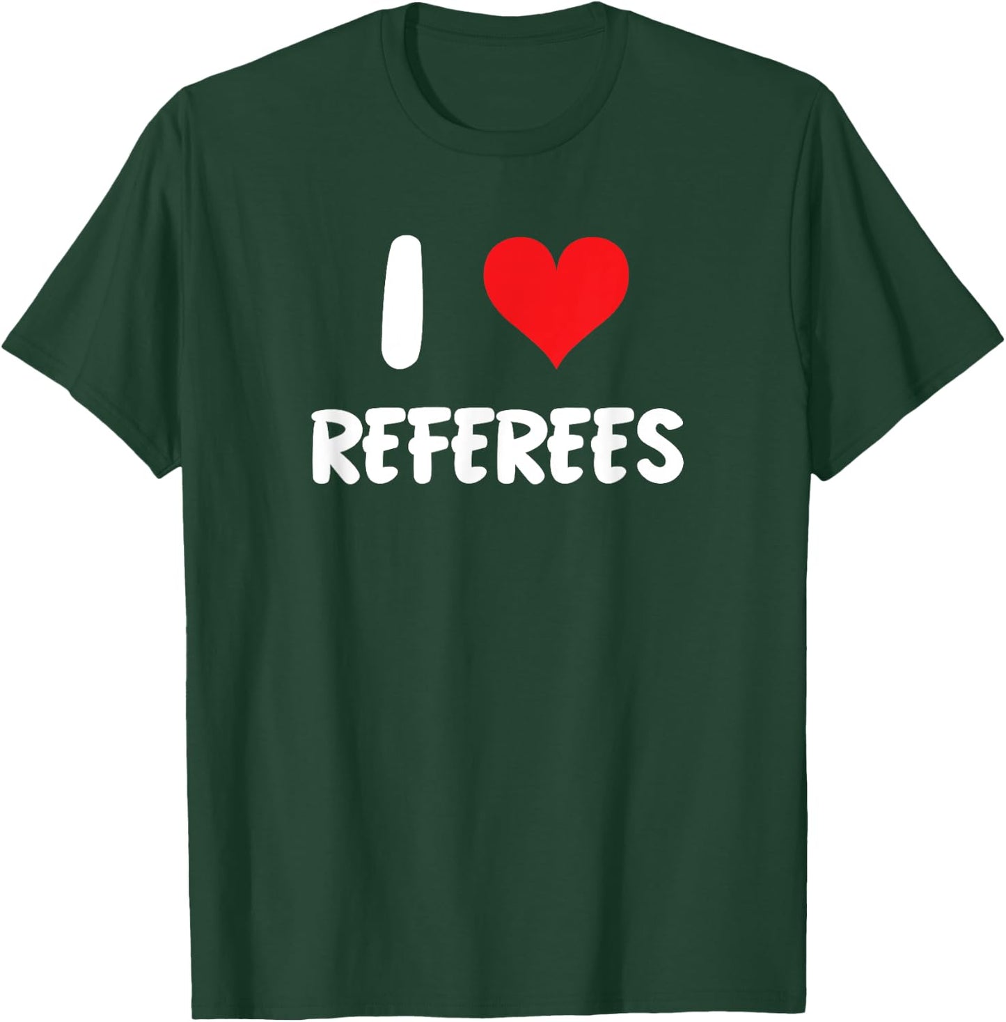I Love Referees - Refs Sports Basketball Soccer Football T-Shirt - T-Shirt | Forest