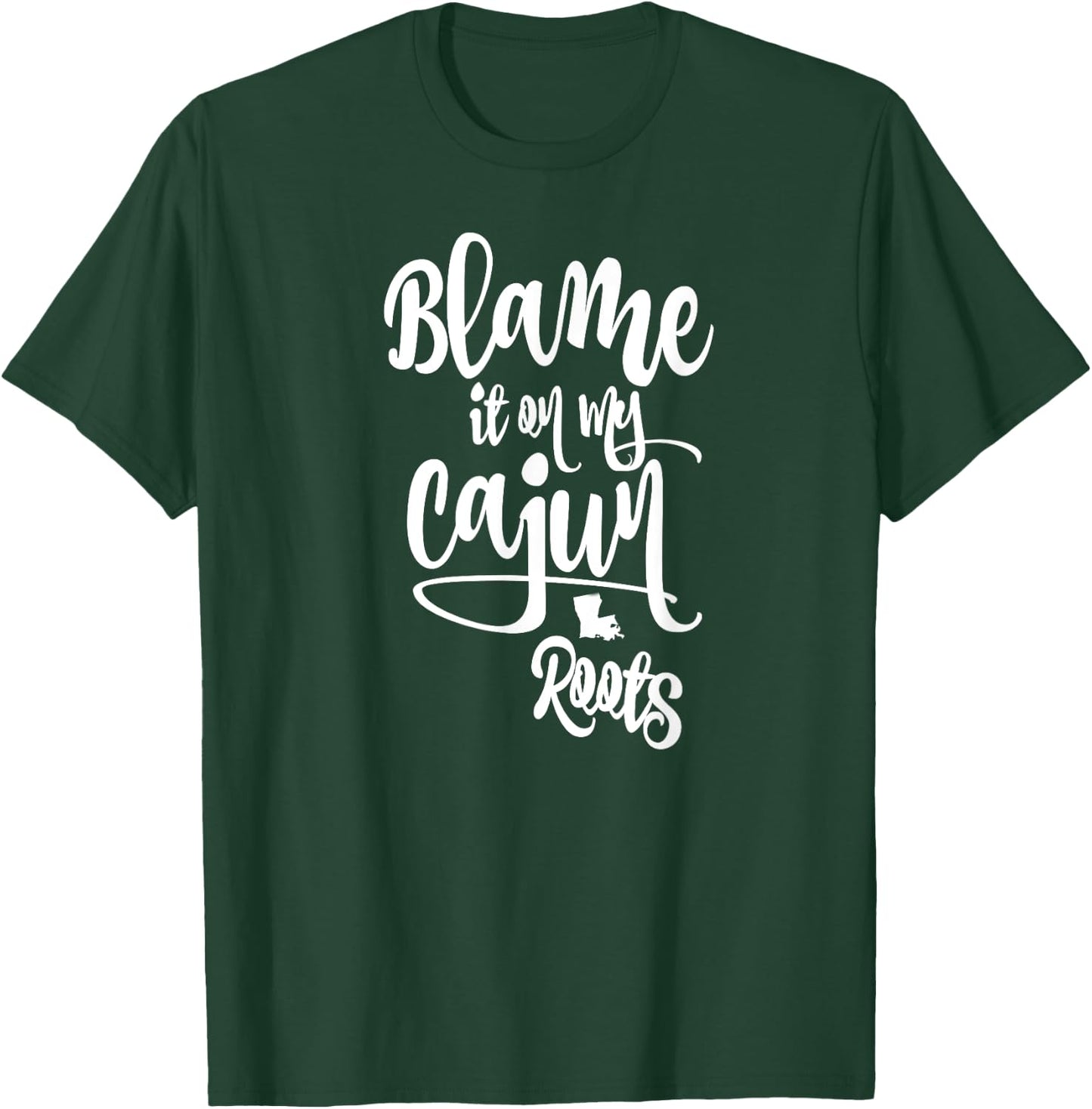 Blame it on My Cajun Roots T-Shirt - T-Shirt | Forest