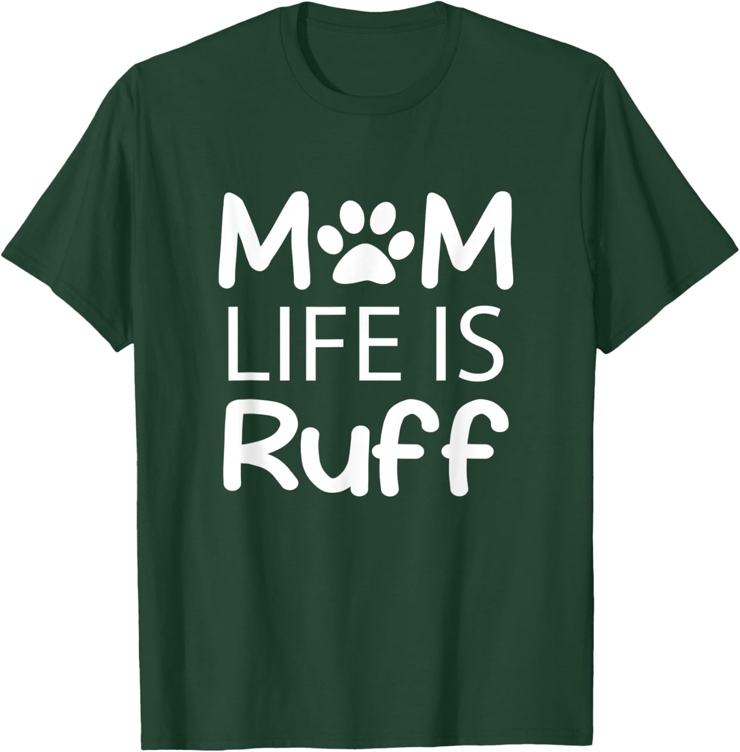 Mom Life is Ruff Lady Dog Lover T-Shirt - T-Shirt | Forest