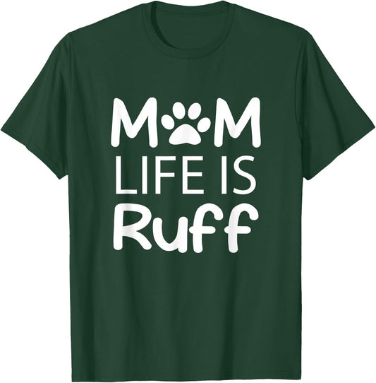 Mom Life is Ruff Lady Dog Lover T-Shirt - T-Shirt | Forest