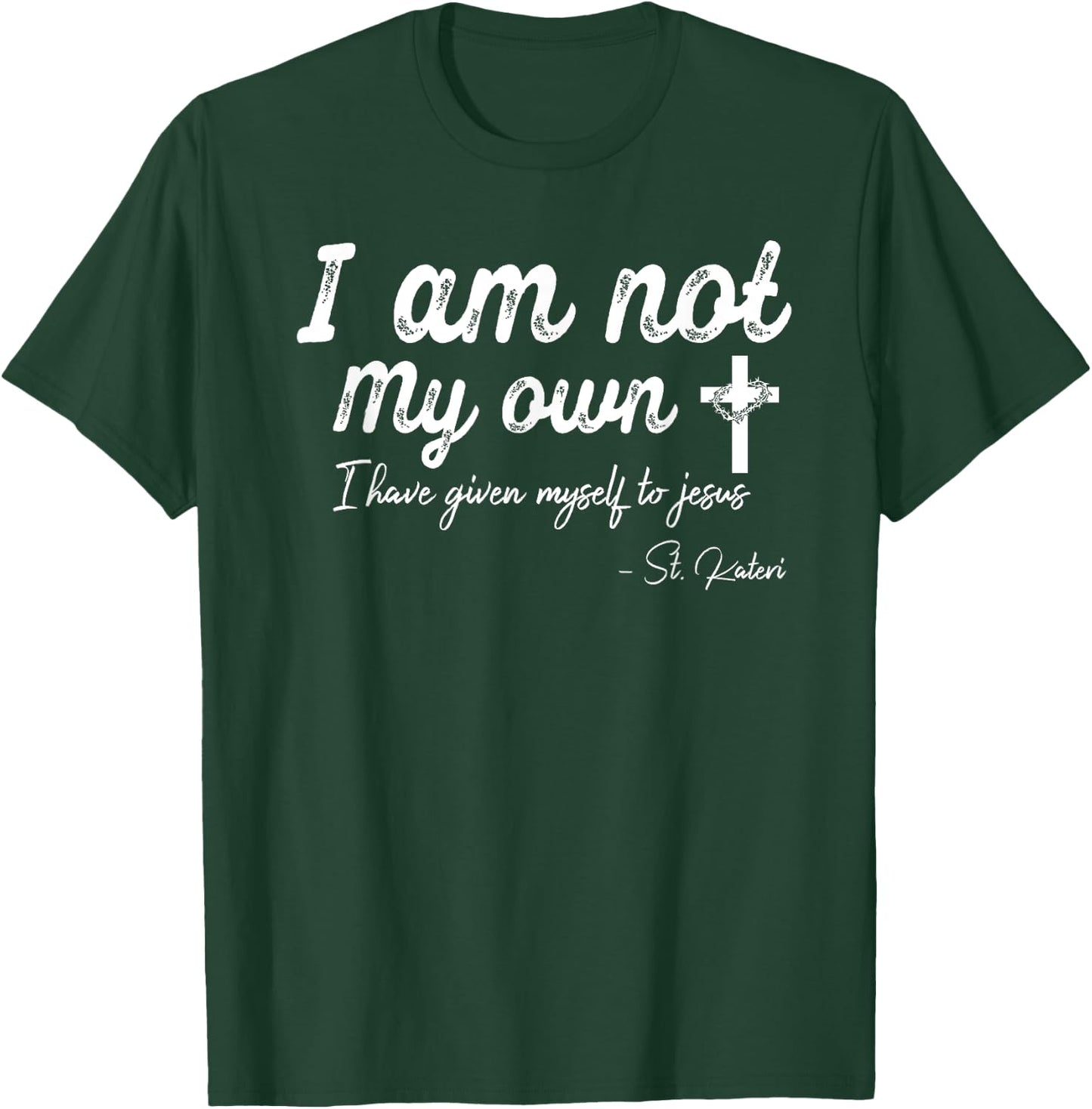 I am not my own - I have given myself to Jesus - St. Kateri T-Shirt - T-Shirt | Forest