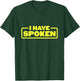 I Have Spoken Funny Space Western Meme Phrase T-Shirt - T-Shirt | Forest