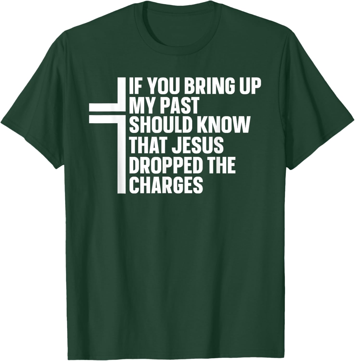 If You Bring Up My Past You Should Know That Jesus Dropped T-Shirt - T-Shirt | Forest