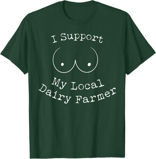 I Support My Local Dairy Farmer T-Shirt - T-Shirt | Forest
