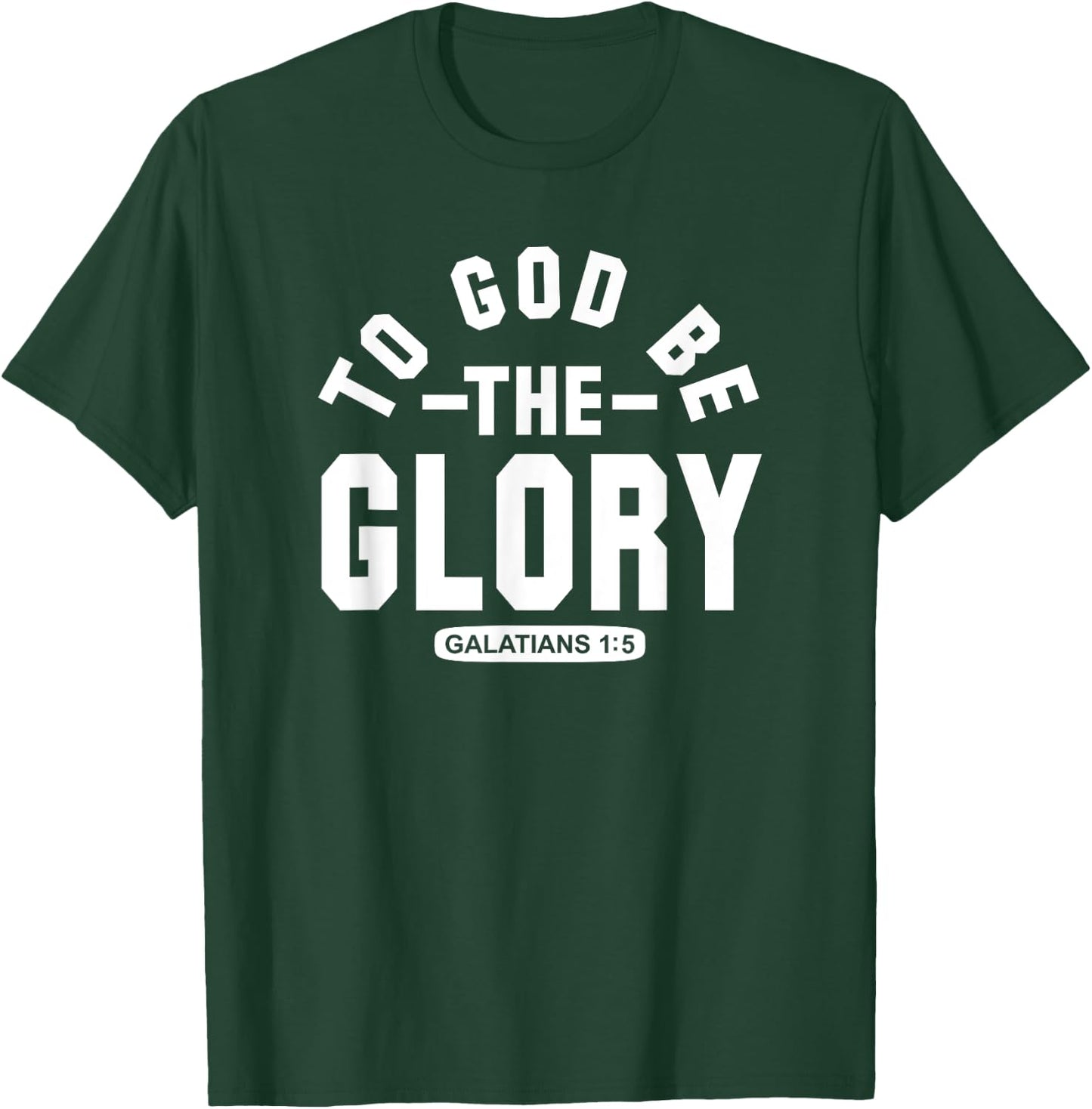 To God Be The Glory - Galatians 1:5 - Christian Life, Praise T-Shirt - T-Shirt | Forest