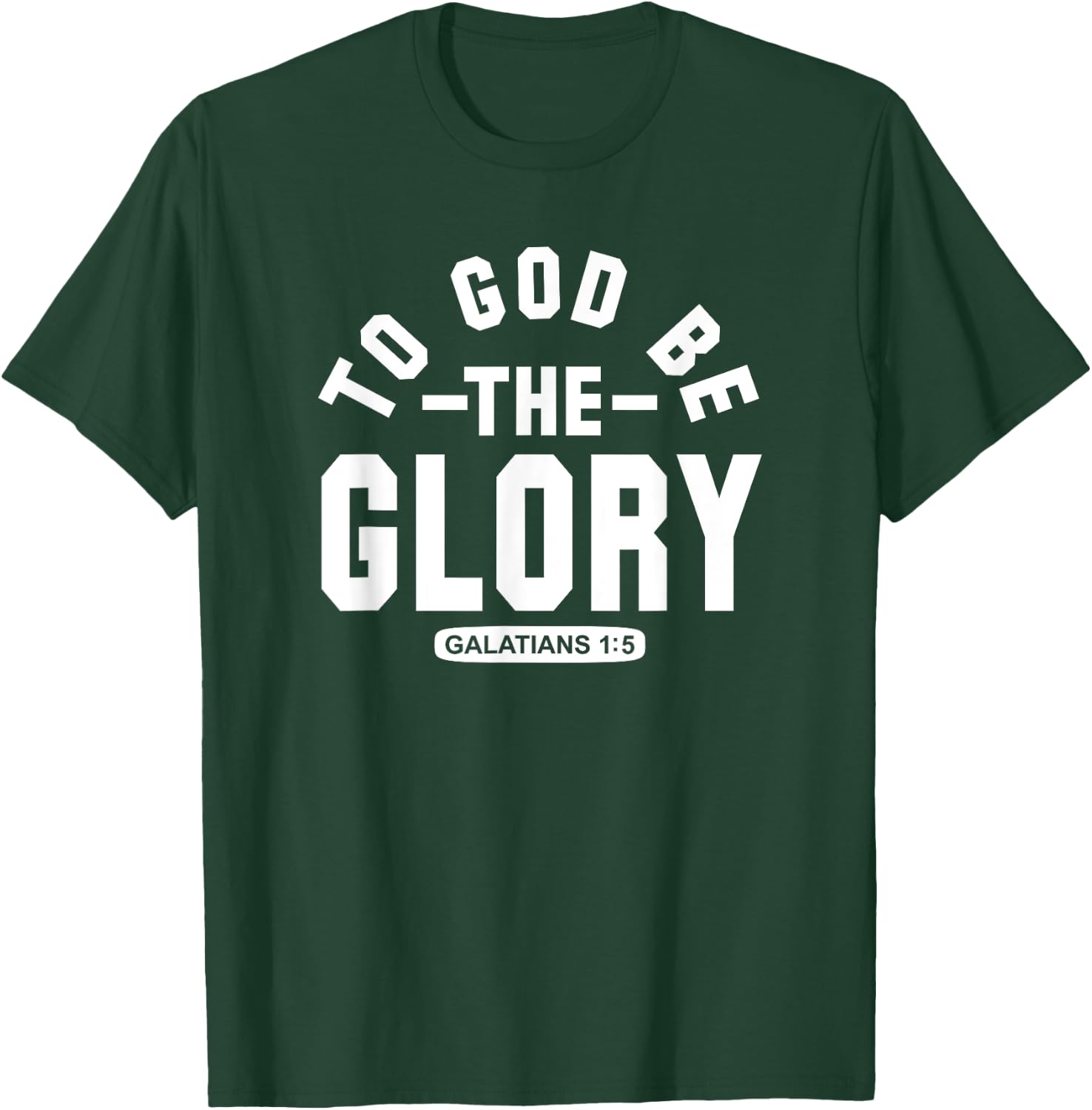 To God Be The Glory - Galatians 1:5 - Christian Life, Praise T-Shirt - T-Shirt | Forest