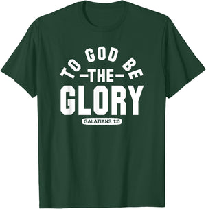 To God Be The Glory - Galatians 1:5 - Christian Life, Praise T-Shirt - T-Shirt | Forest