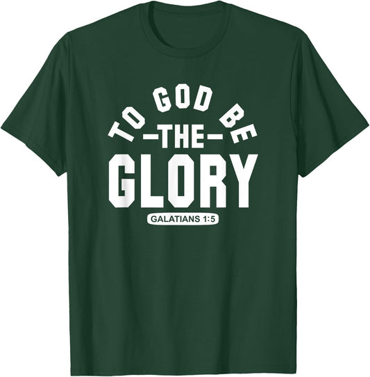 To God Be The Glory - Galatians 1:5 - Christian Life, Praise T-Shirt - T-Shirt | Forest