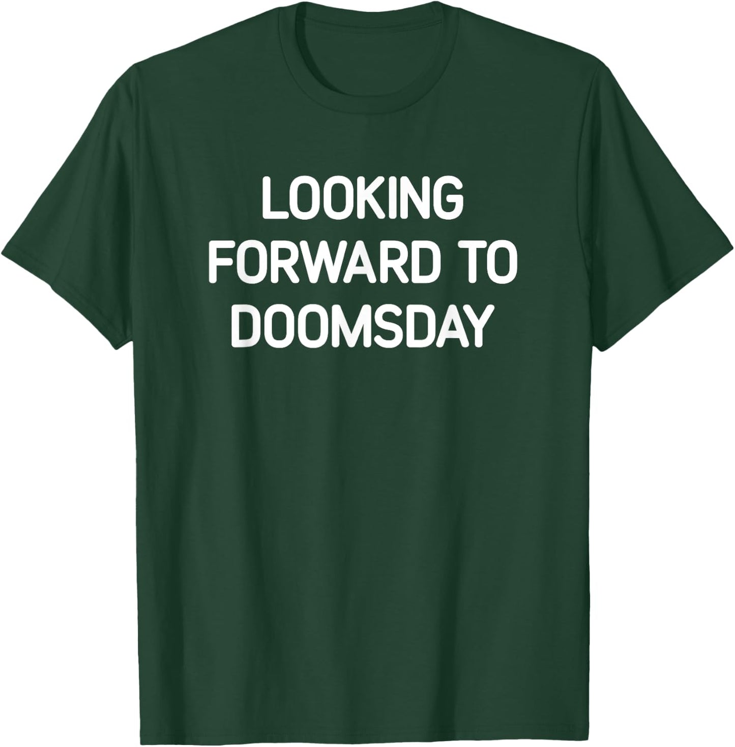 Looking Forward To Doomsday, Funny, Jokes, Sarcastic T-Shirt - T-Shirt | Forest