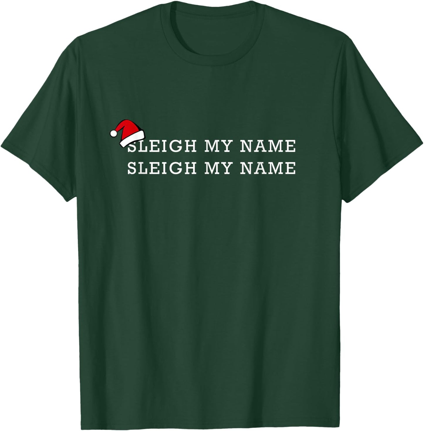Sleigh My Name Funny Santa Christmas Pun Saying Gift T-Shirt - T-Shirt | Forest