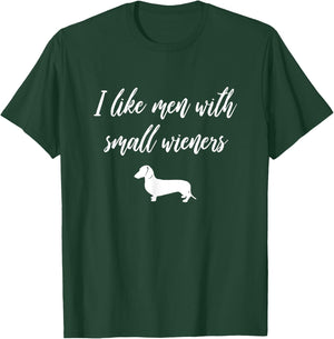 I Like Men with Small Wieners - Funny Dachshund design T-Shirt - T-Shirt | Forest