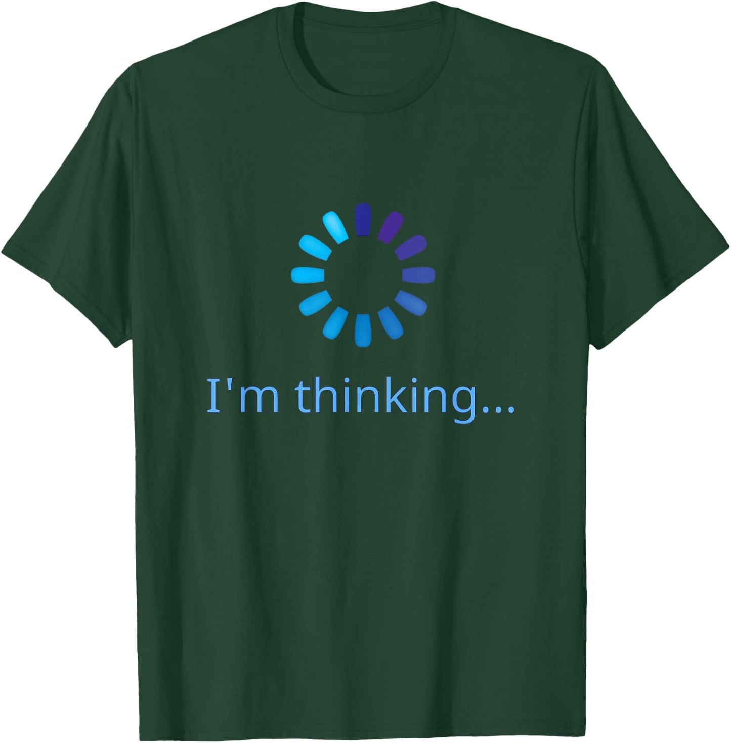 I'm Thinking Buffering Processing Funny Stand by Loading T-Shirt - T-Shirt | Forest