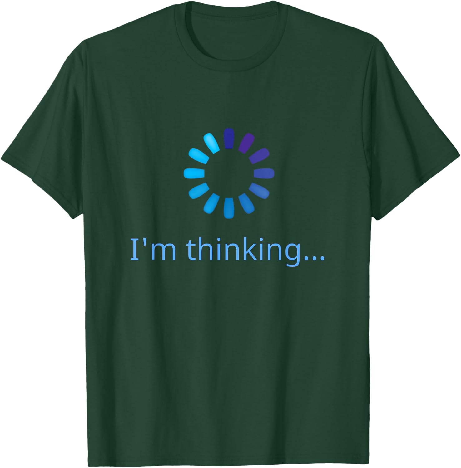 I'm Thinking Buffering Processing Funny Stand by Loading T-Shirt - T-Shirt | Forest