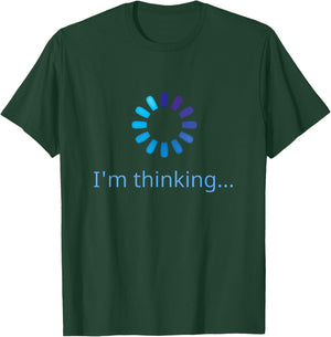 I'm Thinking Buffering Processing Funny Stand by Loading T-Shirt - T-Shirt | Forest