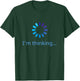 I'm Thinking Buffering Processing Funny Stand by Loading T-Shirt - T-Shirt | Forest