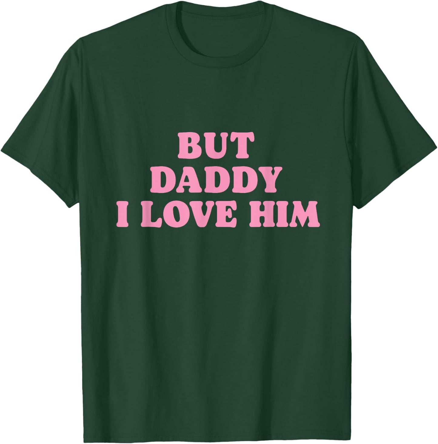 But Daddy I Love Him - Father's Day Her Girl Daughter T-Shirt - T-Shirt | Forest