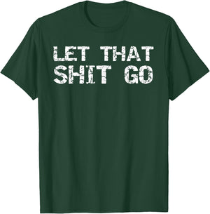 Funny Mindfulness Saying Zen Quote Let That Shit Go T-Shirt - T-Shirt | Forest