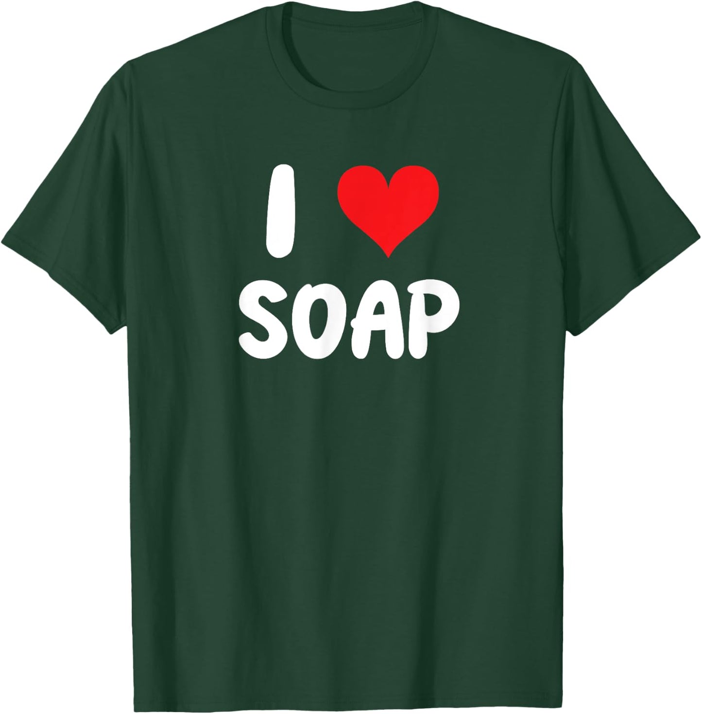 I Love Soap - Soap Maker Homestead Janitor Custodian Doctor T-Shirt - T-Shirt | Forest