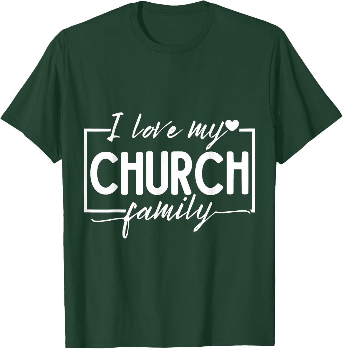 I Love My Church Family T-Shirt - T-Shirt | Forest
