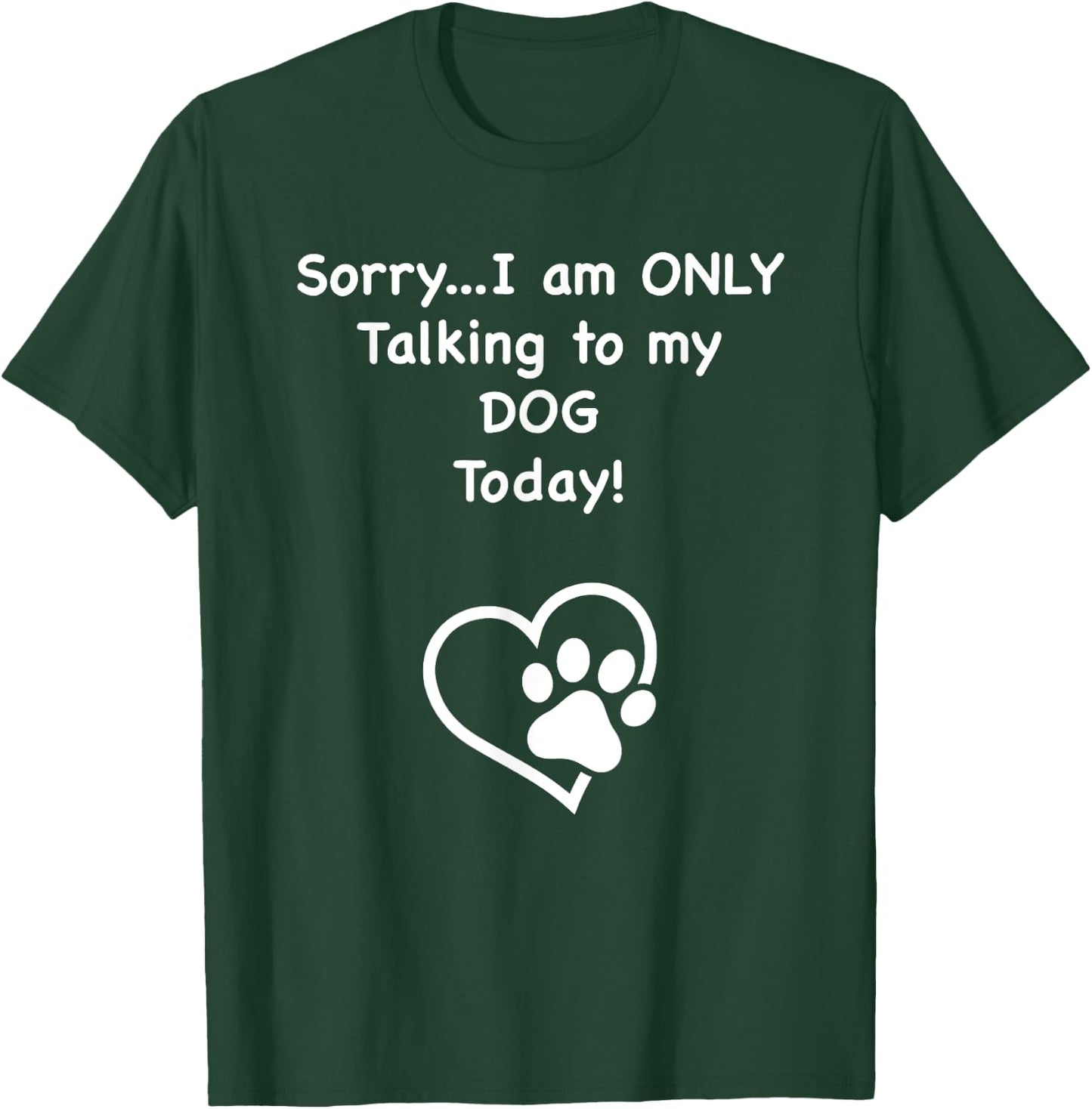 I'm Only Talking to my Dog Today Dog Lover Men Women Kids T-Shirt - T-Shirt | Forest