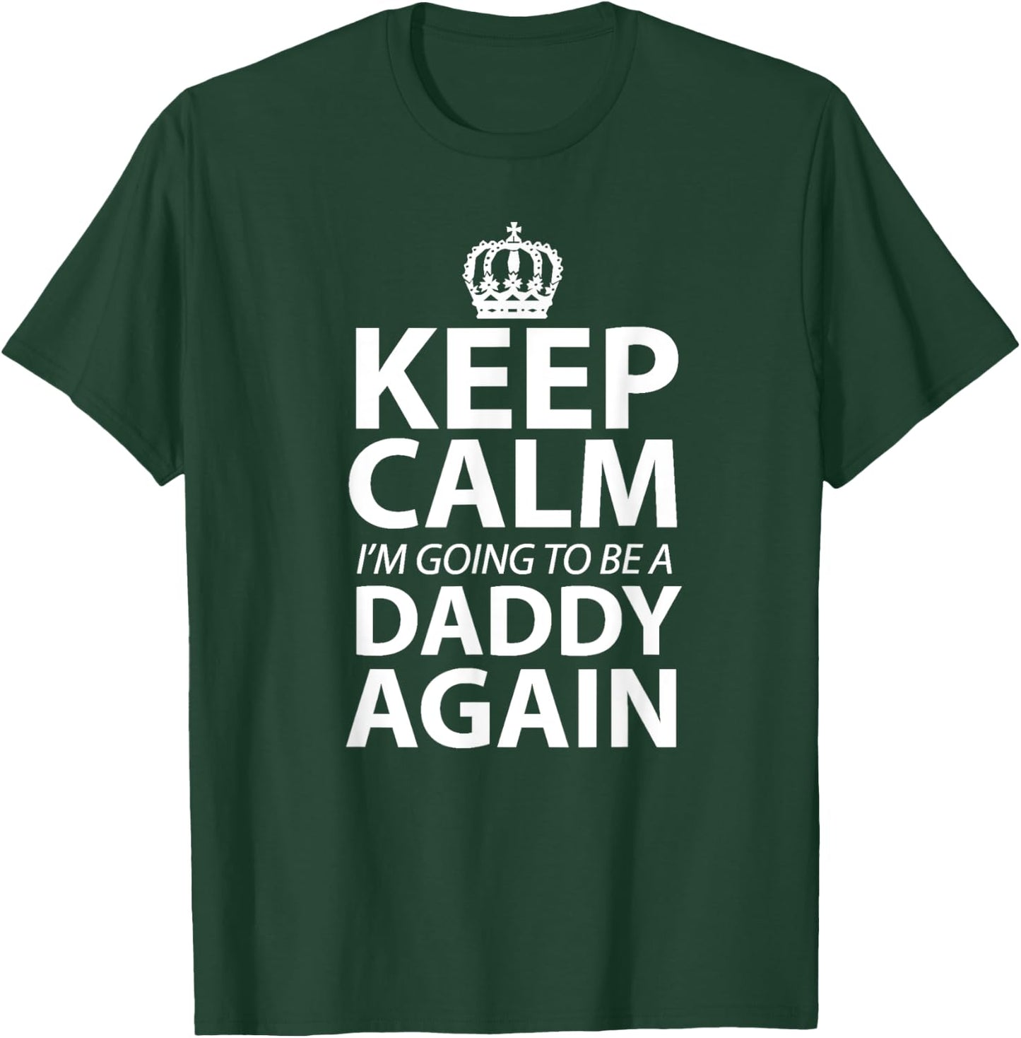 Keep Calm I'm Gonna Be A Daddy Again Dad to be gift T-Shirt - T-Shirt | Forest