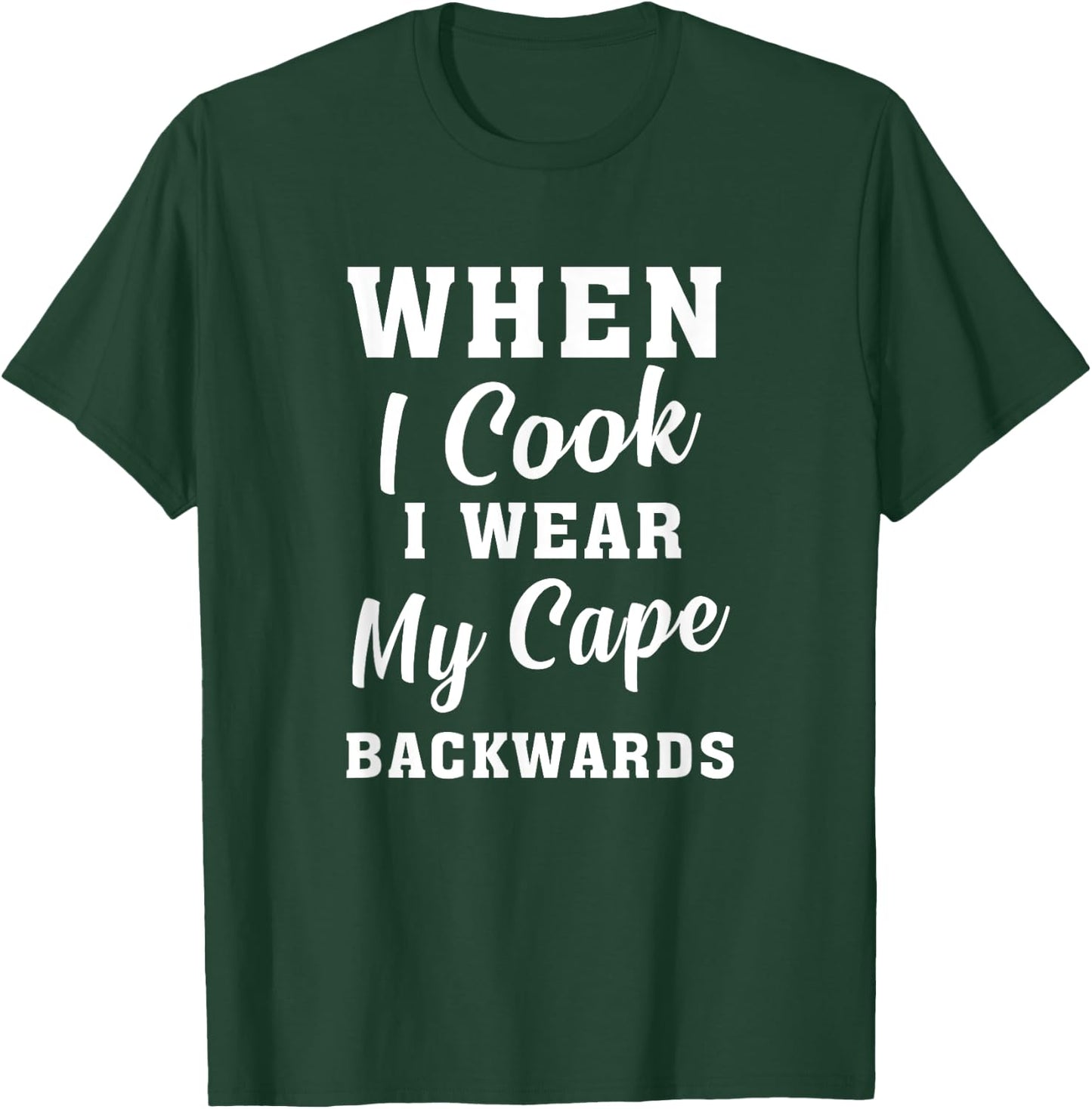 When I Cook I Wear My Cape Backwards Funny Grilling Chef T-Shirt - T-Shirt | Forest