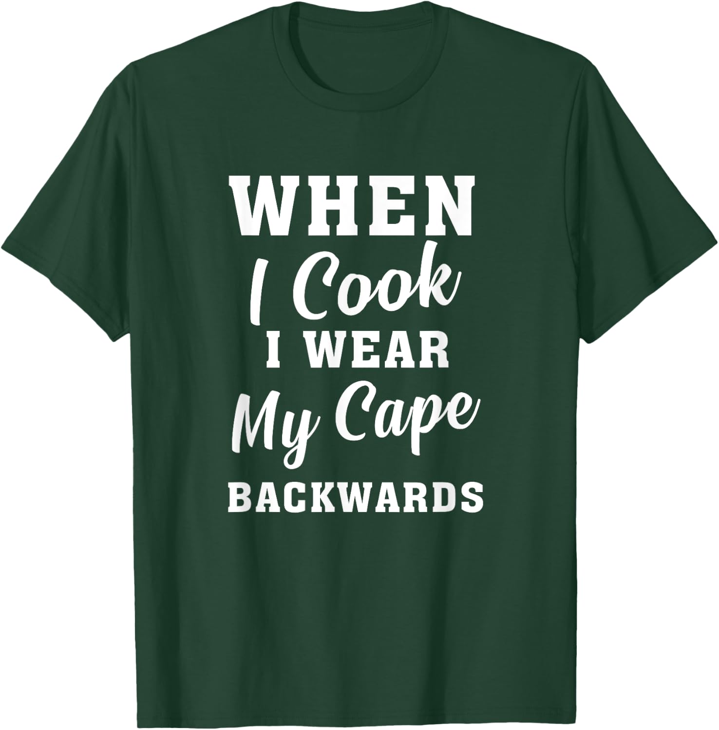 When I Cook I Wear My Cape Backwards Funny Grilling Chef T-Shirt - T-Shirt | Forest