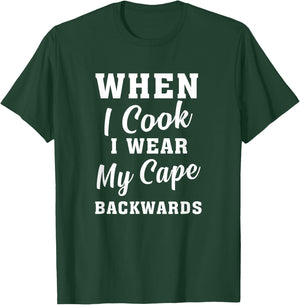 When I Cook I Wear My Cape Backwards Funny Grilling Chef T-Shirt - T-Shirt | Forest