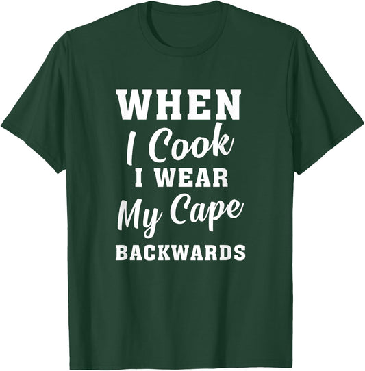 When I Cook I Wear My Cape Backwards Funny Grilling Chef T-Shirt - T-Shirt | Forest