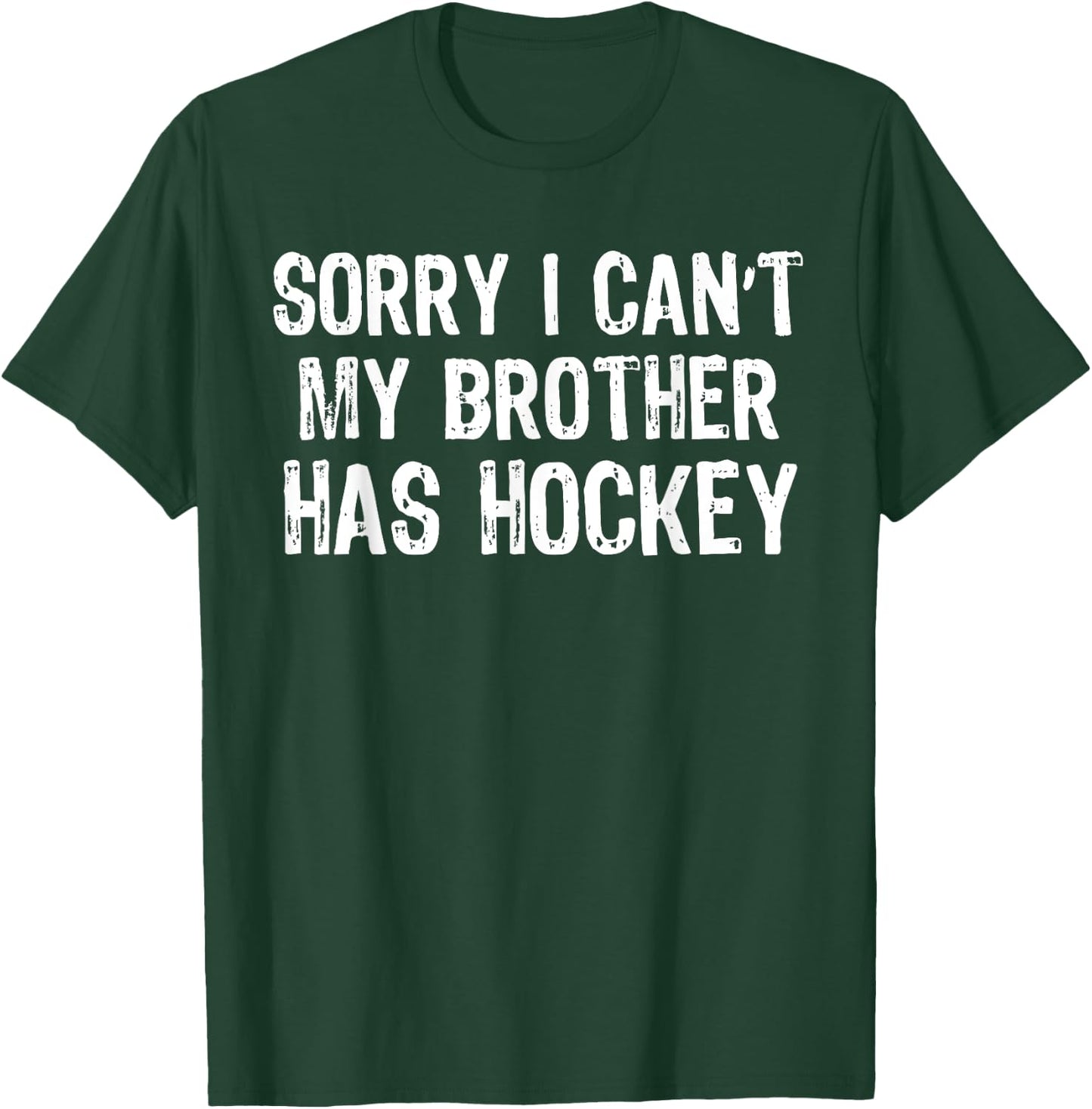 Sorry I Can't My Brother Has Hockey Player Matching T-Shirt - T-Shirt | Forest