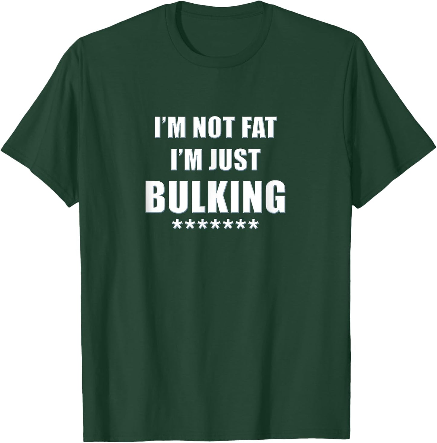 I'm Not Fat I'm Just Bulking Funny Weightlifting T-Shirt - T-Shirt | Forest