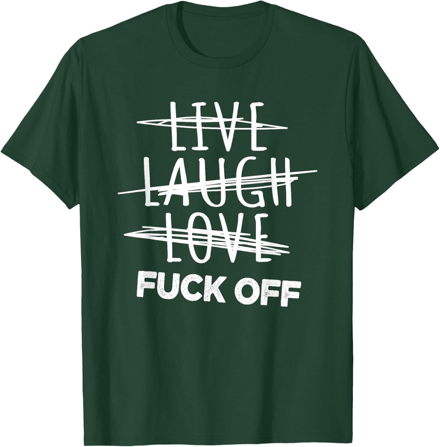 Live Laugh Love fuck off, sarcastic joke T-Shirt - T-Shirt | Forest