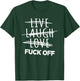 Live Laugh Love fuck off, sarcastic joke T-Shirt - T-Shirt | Forest