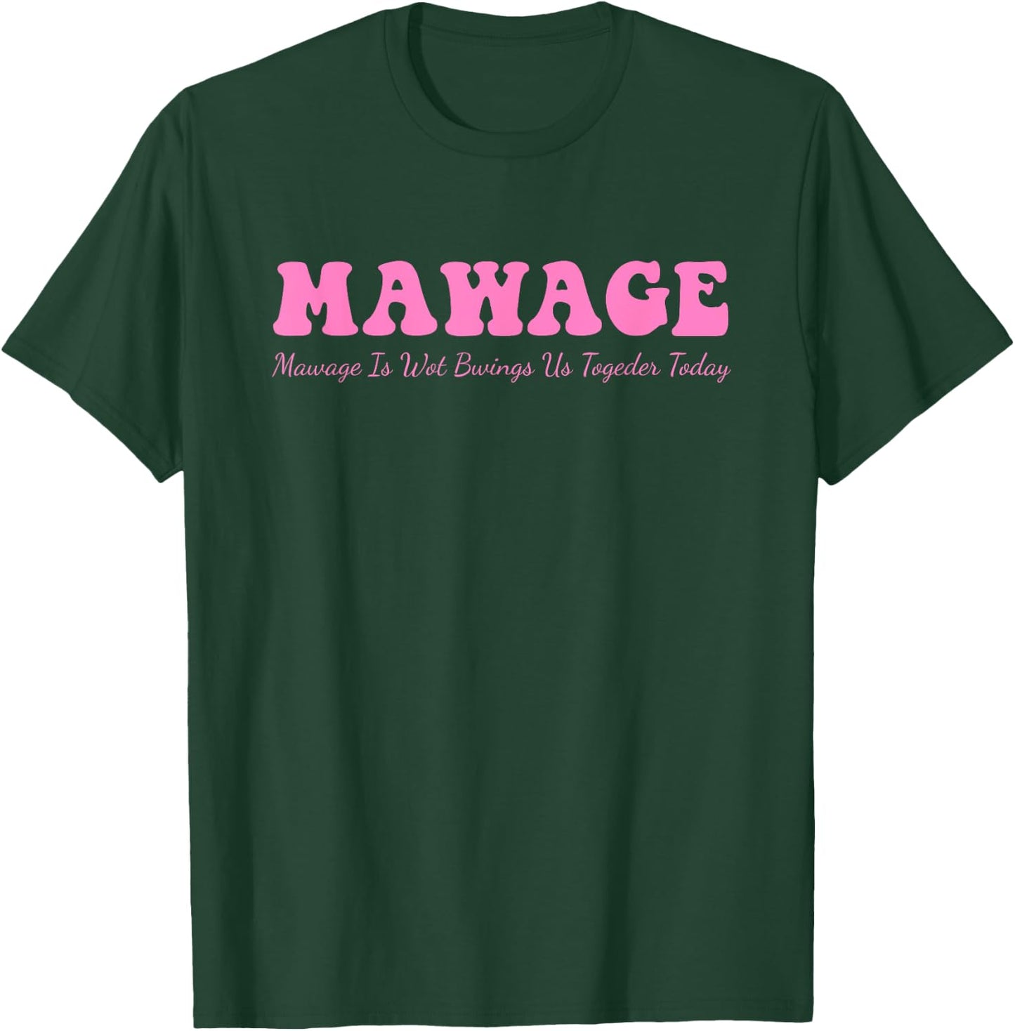Mawage Mawage Is Wot Bwings Us Togeder Today Quote T-Shirt - T-Shirt | Forest